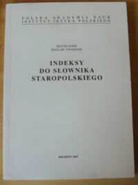 Miniatura okładki Eder Maciej, Twardzik Wacław Indeksy do "Słownika staropolskiego".