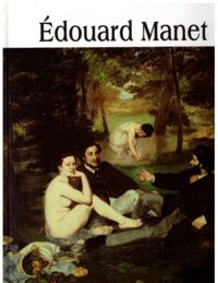 Zdjęcie nr 1 okładki  Edouard Manet 1832-1883. /Wielka Kolekcja Słynnych Malarzy 14/