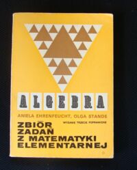 Miniatura okładki Ehrenfeucht Aniela, Stande Olga Zbiór zadań z matematyki elementarnej. Algebra.
