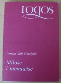 Miniatura okładki Eibl-Eibesfeldt Irenaus Miłość i nienawiść. /Logos/