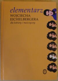 Miniatura okładki Eichelberger Wojciech Elementarz Wojciecha Eichelbergera dla kobiety i mężczyzny.