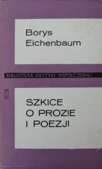 Miniatura okładki Eichenbaum Borys Szkice o prozie i poezji. /Biblioteka Krytyki Współczesnej/