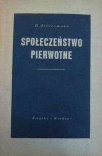 Zdjęcie nr 1 okładki Eildermann H. Społeczeństwo pierwotne. Jego ustrój i religia.