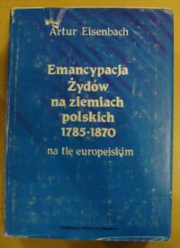 Miniatura okładki Eisenbach Artur Emancypacja Żydów na ziemiach polskich  1785-1870 na tle europejskim.
