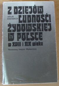 Miniatura okładki Eisenbach Artur Z dziejów ludności żydowskiej w Polsce w XVIII i XIX wieku. Studia i szkice.