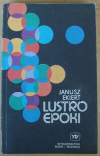 Zdjęcie nr 1 okładki Ekiert Janusz Lustro epoki.