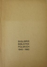 Miniatura okładki  Ekslibris Bibliotek Polskich 1945-1982. Katalog V Ogólnopolskiej Wystawy Wrocław 26.IX-8.X.1983.