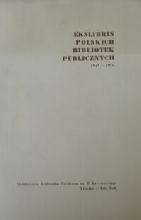 Miniatura okładki  Ekslibris Polskich Bibliotek Publicznych 1945-1976. Katalog wystawy 5-21 maja 1977 r.