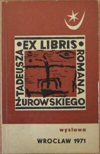 Zdjęcie nr 1 okładki  Ekslibris Tadeusza Romana Żurowskiego. Katalog.