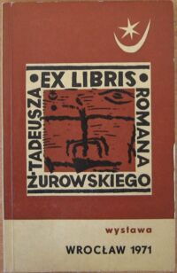 Zdjęcie nr 1 okładki  Ekslibris Tadeusza Romana Żurowskiego. Katalog.