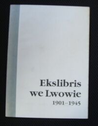 Miniatura okładki  Ekslibris we Lwowie 1901-1945. Katalog.
