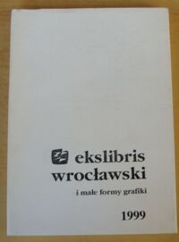 Zdjęcie nr 1 okładki  Ekslibris wrocławski i małe formy grafiki 1999.