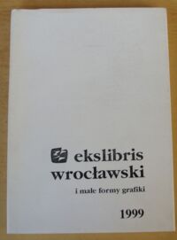 Zdjęcie nr 1 okładki  Ekslibris wrocławski i małe formy grafiki 1999.