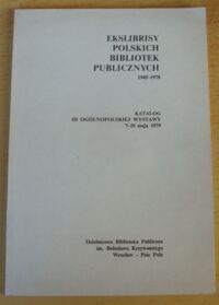 Miniatura okładki  Ekslibrisy Polskich Bibliotek Publicznych 1945-1978. Katalog III Ogólnopolskiej Wystawy 7-16 maja 1979.