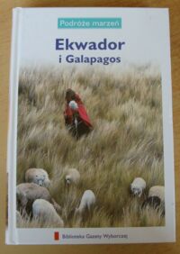 Miniatura okładki  Ekwador i Galapagos. /Podróże Marzeń. Tom 20/