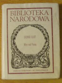 Miniatura okładki Eliot George /oprac. A. Szala/ Młyn nad Flossą. /Seria II. Nr 234/