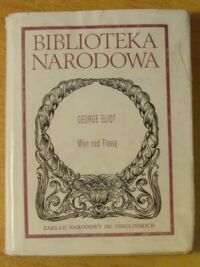 Miniatura okładki Eliot George /oprac. A. Szala/ Młyn nad Flossą. /Seria II. Nr 234/