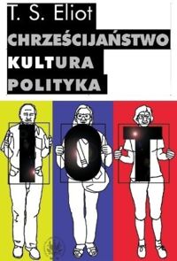 Zdjęcie nr 1 okładki Eliot S.T.  Chrześcijaństwo. Kultura. Polityka. 