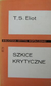 Miniatura okładki Eliot Thomas Stearns Szkice krytyczne. /Biblioteka Krytyki Współczesnej/