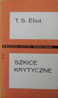 Miniatura okładki Eliot Thomas Stearns Szkice krytyczne. /Biblioteka Krytyki Współczesnej/
