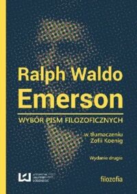 Miniatura okładki Emerson Waldo Ralph /tłum. Koening Zofia/ Wybór pism filozoficznych. 