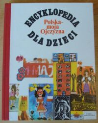 Miniatura okładki  Encyklopedia dla dzieci. Polska - moja Ojczyzna.