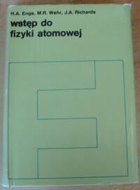 Miniatura okładki Enge H.A., Wehr M.R., Richards J.A. Wstęp do fizyki atomowej.