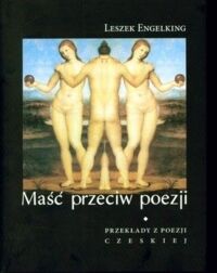 Miniatura okładki Engelking Leszek Maść przeciw poezji. Przekłady z poezji czeskiej. 