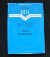 Miniatura okładki Engelking Ryszard, Sieklucki Karol Wstęp do topologii./Biblioteka Matematyczna. Tom 62/