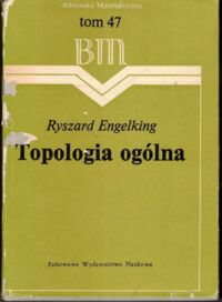 Miniatura okładki Engelking Ryszard Topologia ogólna. /Biblioteka Matematyczna. Tom 47/