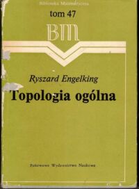 Zdjęcie nr 1 okładki Engelking Ryszard Topologia ogólna. /Biblioteka Matematyczna. Tom 47/