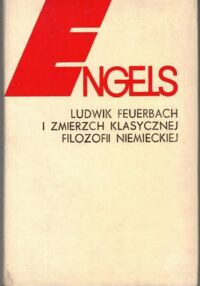 Zdjęcie nr 1 okładki Engels Fryderyk Ludwik Feuerbach i zmierzch klasycznej filozofii niemieckiej.
