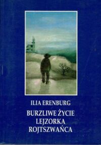Miniatura okładki Erenburg Ilia Burzliwe życie Lejzorka Rojtszwańca.