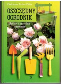 Zdjęcie nr 1 okładki Erler-Tudor Catriona  Oszczędny ogrodnik. Rośliny, narzędzia, nawożenie.