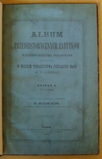 Zdjęcie nr 2 okładki Erzepki Bolesław /tekst objaśniający napisał/ Album przedhistorycznych zabytków Wielkiego Księstwa Poznańskiego zebranych w Muzeum Towarzystwa Przyjaciół Nauk w Poznaniu. Zeszyt I. /Odbitka z Rocznika Towarzystwa Przyjaciół Nauk Poznańskiego. Tom XX/