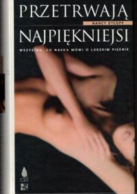 Miniatura okładki Etcoff Nancy Przetrwają najpiękniejsi. Wszystko, co nauka mówi o ludzkim pięknie.