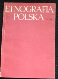 Miniatura okładki  Etnografia polska XXXII. Zeszyt 2.