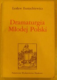 Miniatura okładki Eustachiewicz Lesław Dramaturgia Młodej Polski. Próba monografii dramatu z lat 1890-1918. /seria "Z Bakałarzem"/