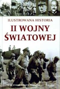 Miniatura okładki Evans A.A. i Gibson David ilsutrowana historia II wojny światowej. 