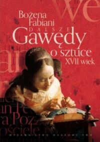 Miniatura okładki Fabiani Bożena Gawędy o sztuce XVII wiek. 
