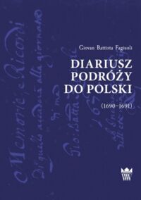 Miniatura okładki Fagiuoli Battista Giovan Diariusz podróży do Polski (1690-1691)