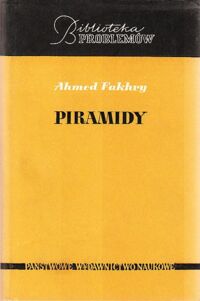 Zdjęcie nr 1 okładki Fakhry Ahmed Piramidy. /Biblioteka Problemów. Tom 188/.