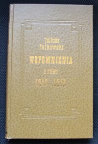 Miniatura okładki Falkowski Juliusz Wspomnienia z roku 1848 i 1849 przez autora "Obrazów z życia kilku ostatnich pokoleń w Polsce".