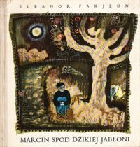 Miniatura okładki Farjeon Eleonor Marcin spod Dzikiej Jabłoni. Tom I-II. T.I. W sadzie. T.II. Na łące.