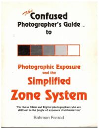 Miniatura okładki Farzad Bahman The Confused Photographers Guide to Photographic Exposure and the Simplified Zone System.