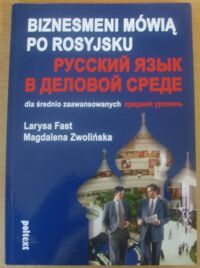 Miniatura okładki Fast Larysa, Zwolińska Magdalena Biznesmeni mówią po rosyjsku dla średniozaawansowanych.