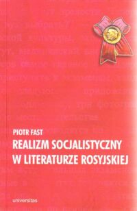 Miniatura okładki Fast Piotr Realizm socjalistyczny w literaturze rosyjskiej doktryna, poetyka, konteksty.