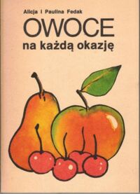 Zdjęcie nr 1 okładki Fedak Alicja i Paulina Owoce na każdą okazję