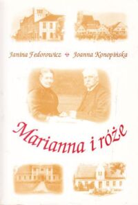 Miniatura okładki Fedorowicz Janina, Konopińska Joanna Marianna i róże. Życie codzienne w Wielkopolsce w latach 1890-1914 w tradycji rodzinnej.