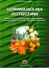 Zdjęcie nr 1 okładki Fedorowska Dorota Uzdrawiająca siła oczyszczania.